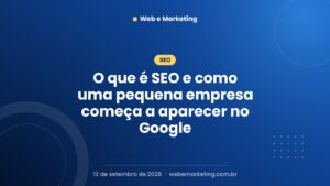 O que é SEO e como uma pequena empresa começa a aparecer no Google