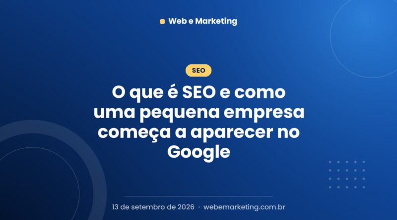 O que é SEO e como uma pequena empresa começa a aparecer no Google