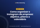 Como organizar o Instagram da empresa: objetivo, pilares e calendário