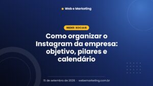 Como organizar o Instagram da empresa: objetivo, pilares e calendário