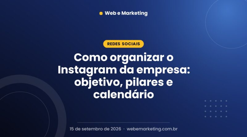 Como organizar o Instagram da empresa: objetivo, pilares e calendário