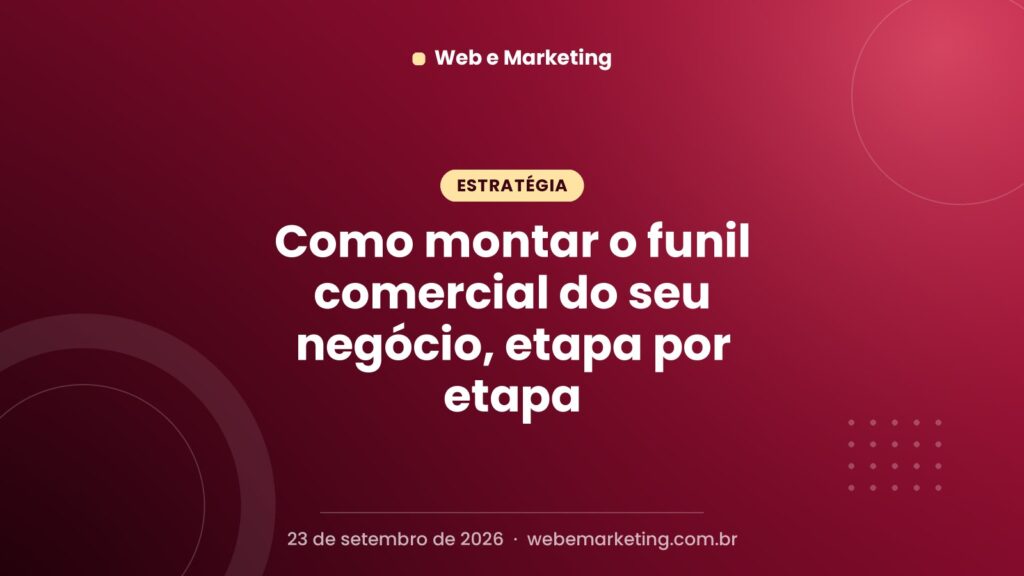 Como montar o funil comercial do seu negócio, etapa por etapa