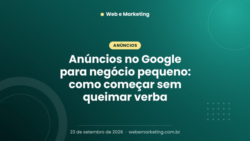 Anúncios no Google para negócio pequeno: como começar sem queimar verba
