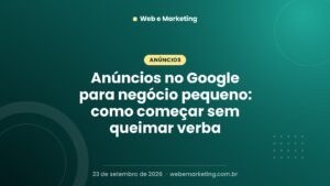 Anúncios no Google para negócio pequeno: como começar sem queimar verba
