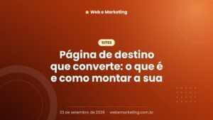 Página de destino que converte: o que é e como montar a sua