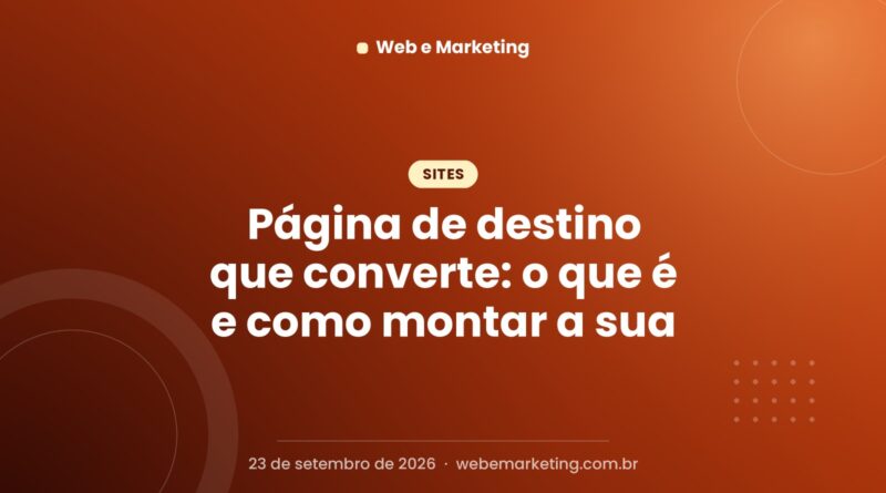 Página de destino que converte: o que é e como montar a sua